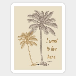 I want to live here with coconut trees Magnet